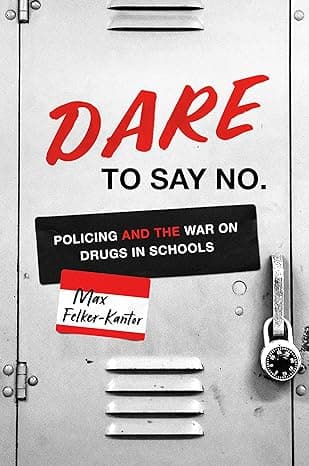 Cover of DARE to Say No: Policing and the War on Drugs in Schools by Max Felker-Kantor