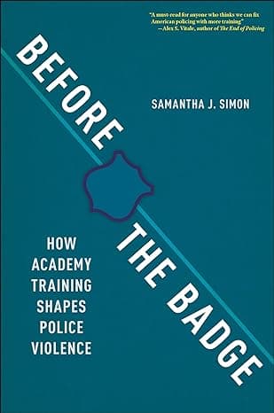 Cover of Before the Badge: How Academy Training Shapes Police Violence by Samantha J. Simon
