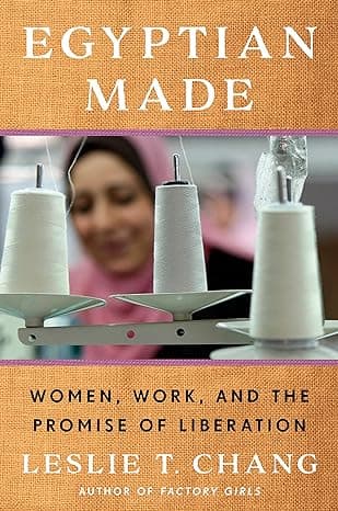 Cover of Egyptian Made: Women, Work, and the Promise of Liberation by Leslie T. Chang
