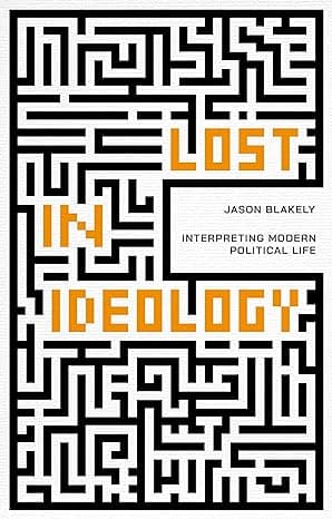 Cover of Lost in Ideology: Interpreting Modern Political Life by Jason Blakely