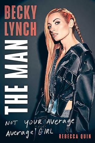 Cover of Becky Lynch: The Man: Not Your Average Average Girl by Rebecca Quin