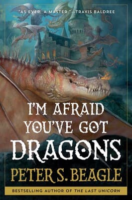 Cover of I'm Afraid You've Got Dragons by Peter S. Beagle