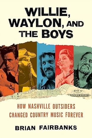 Cover of Willie, Waylon, and the Boys: How Nashville Outsiders Changed Country Music Forever by Brian Fairbanks