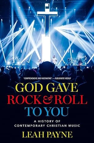Cover of God Gave Rock and Roll to You: A History of Contemporary Christian Music by Leah Payne