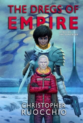 Cover of The Dregs of Empire: A Tale of the Sun Eater by Christopher Ruocchio