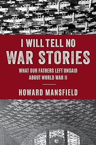 Cover of I Will Tell No War Stories: What Our Fathers Left Unsaid about World War II by Howard Mansfield