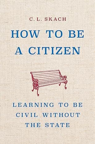 Cover of How to Be a Citizen: Learning to Be Civil Without the State by C. L. Skach