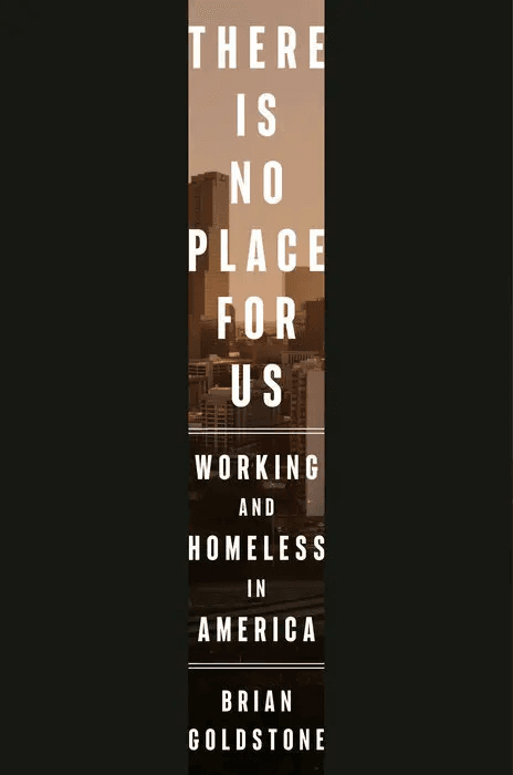 Cover of There Is No Place for Us: Working and Homeless in America by Brian Goldstone