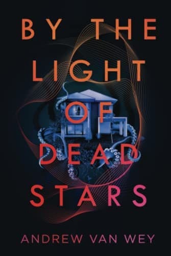 Cover of By the Light of Dead Stars by Andrew Van Wey