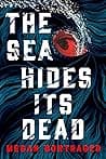Cover of The Sea Hides Its Dead by Megan Bontrager