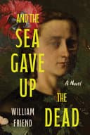 Cover of And the Sea Gave Up the Dead by William Friend