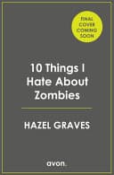 Cover of 10 Things I Hate about Zombies by Hazel Graves