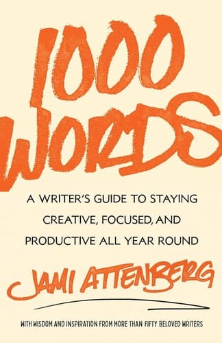 Cover of 1000 Words: A Writer's Guide to Staying Creative, Focused, and Productive All Year Round by Jami Attenberg