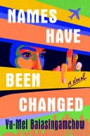 Cover of Names Have Been Changed by Yu-Mei Balasingamchow