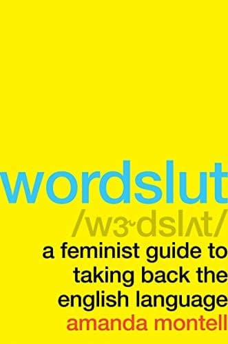 Cover of Wordslut: A Feminist Guide to Taking Back the English Language by Amanda Montell