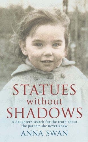 Cover of Statues Without Shadows : A Daughter's Search for the Truth About the Parents She Never Knew by Anna Swan