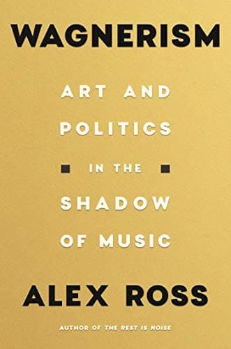 Cover of Wagnerism: Art and Politics in the Shadow of Music by Alex Ross