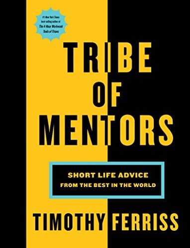 Cover of Tribe of Mentors: Short Life Advice from the Best in the World by Steven Pressfield, Soman Chainani, Neil Strauss, Veronica Belmont, Annie Duke, Arianna Huffington, Gary Vaynerchuk, Tim O'Reilly, Brené Brown, Mike D., Kevin Kelly, Eric Ripert, Sharon Salzberg, Ray Dalio, Jacqueline Novogratz, Linda Rottenberg, Caroline Paul, Evan Williams, Chris Anderson, Neil Gaiman