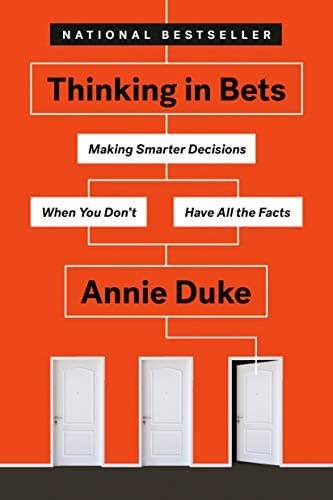Cover of Thinking in Bets: Making Smarter Decisions When You Don't Have All the Facts by Annie Duke