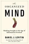 Cover of The Organized Mind: Thinking Straight in the Age of Information Overload by Daniel J. Levitin
