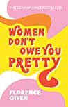 Cover of Women Don't Owe You Pretty by Florence Given