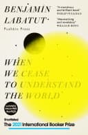Cover of When We Cease to Understand the World by Benjamín Labatut