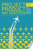 Cover of Project to Product: How to Survive and Thrive in the Age of Digital Disruption with the Flow Framework by Mik Kersten