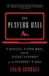 Cover of The Players Ball: A Genius, a Con Man, and the Secret History of the Internet's Rise by David Kushner