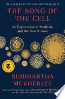 Cover of The Song of the Cell: An Exploration of Medicine and the New Human by Siddhartha Mukherjee