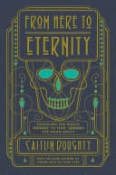 Cover of From Here to Eternity: Traveling the World to Find the Good Death by Caitlin Doughty