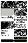 Cover of Futurability: The Age of Impotence and the Horizon of Possibility by Franco "Bifo" Berardi