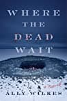 Cover of Where the Dead Wait by Ally Wilkes