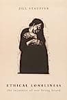 Cover of Ethical Loneliness: The Injustice of Not Being Heard by Jill Stauffer