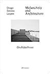 Cover of Melancholy and Architecture: On Aldo Rossi by Diogo Seixas Lopes