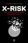 Cover of X-Risk: How Humanity Discovered Its Own Extinction by Thomas Moynihan