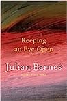 Cover of Keeping an Eye Open: Essays on Art by Julian Barnes