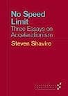 Cover of No Speed Limit: Three Essays on Accelerationism by Steven Shaviro