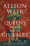 Cover of Queens of the Age of Chivalry by Alison Weir