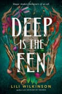 Cover of Deep Is the Fen by Lili Wilkinson