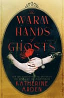 Cover of The Warm Hands of Ghosts by Katherine Arden