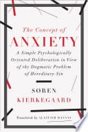 Cover of The Concept of Anxiety: A Simple Psychologically Oriented Deliberation in View of the Dogmatic Problem of Hereditary Sin by Soren Kierkegaard