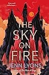 Cover of The Sky on Fire by Jenn Lyons