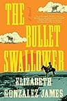 Cover of The Bullet Swallower by Elizabeth Gonzalez James