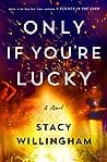Cover of Only If You're Lucky by Stacy Willingham