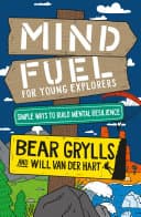 Cover of Mind Fuel for Young Explorers by Bear Grylls