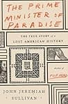 Cover of The Prime Minister of Paradise: Christian Gottlieb Priber and the Search for the Lost American Enlightenment by John Jeremiah Sullivan