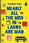 Cover of Nearly all the Men in Lagos are Mad by Damilare Kuku