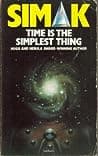 Cover of Time Is the Simplest Thing by Clifford D. Simak
