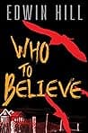 Cover of Who to Believe by Edwin Hill
