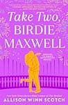 Cover of Take Two, Birdie Maxwell by Allison Winn Scotch